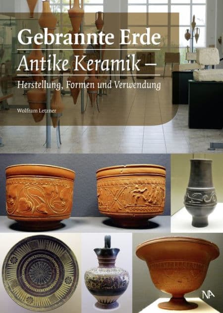 Gebrannte Erde: Antike Keramik - Herstellung, Formen und Verwendung by Wolfram Letzner