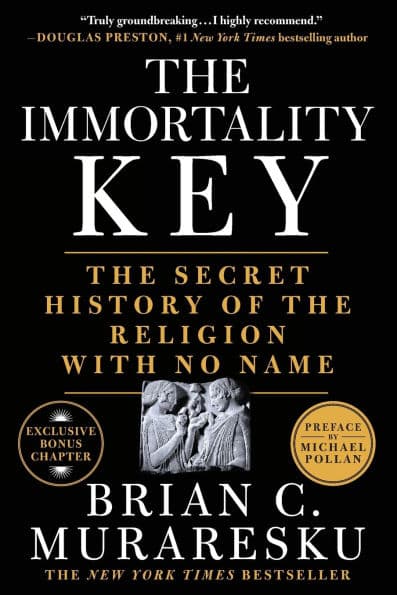 The Immortality Key: The Secret History of the Religion with No Name by Brian C. Muraresku