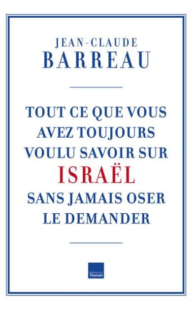 Tout ce que vous avez toujours voulu savoir sur Israël by Jean-Claude Barreau