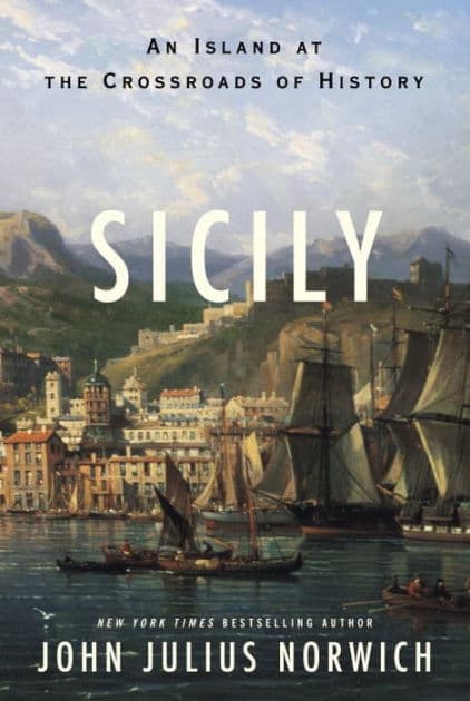 Sicily: An Island at the Crossroads of History by John Julius Norwich