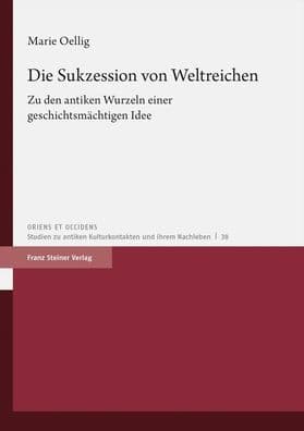 Die Sukzession von Weltreichen: Zu den antiken Wurzeln einer geschichtsmachtigen Idee by Marie Oellig