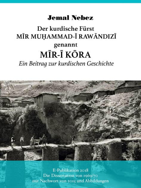 Der kurdische Fürst MIR MUHAMMAD AL-RAWANDIZI genannt MIR-I KORA: Ein Beitrag zur kurdischen Geschichte by Jemal Nebez