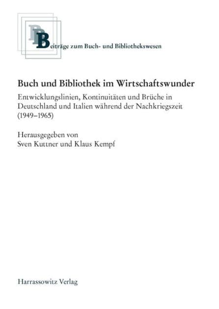 Buch und Bibliothek im Wirtschaftswunder: Entwicklungslinien, Kontinuitaten und Bruche in Deutschland und Italien wahrend der Nachkriegszeit (1949-1965) by Klaus Kempf
