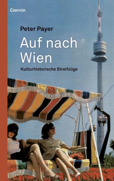 Auf nach Wien: Kulturhistorische Streifzüge by Peter Payer