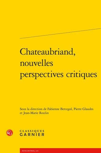 Chateaubriand, nouvelles perspectives critiques by Fabienne Bercegol
