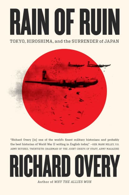 Rain of Ruin: Tokyo, Hiroshima, and the Surrender of Japan by Richard Overy Ph.D.