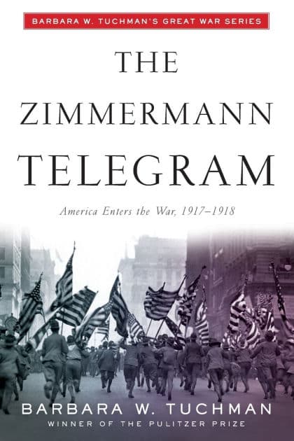 The Zimmermann Telegram: America Enters the War, 1917-1918; Barbara W. Tuchman's Great War Series by Barbara W. Tuchman