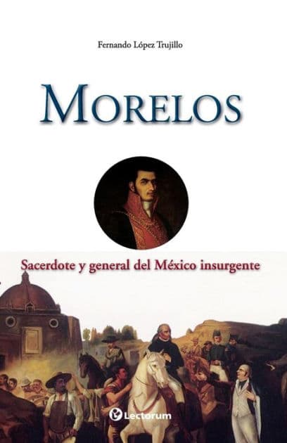 Morelos: Sacerdote y general del Mexico insurgente by Fernando Lopez Trujillo
