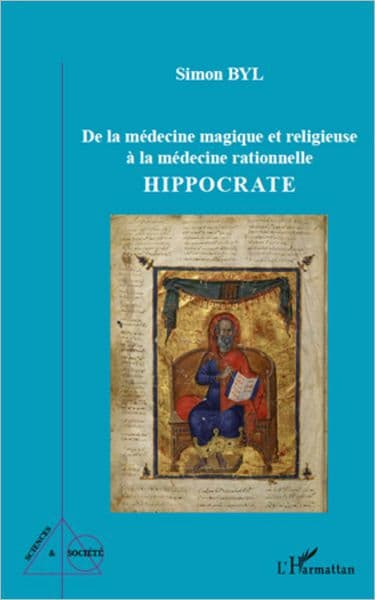 De la médecine magique et religieuse à la médecine rationnelle: Hippocrate by Simon Byl