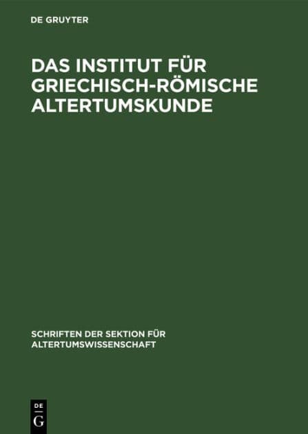 Das Institut für Griechisch-Römische Altertumskunde by De Gruyter