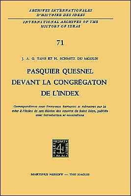 Pasquier Quesnel devant la Congrégation de l'Index: Correspondance avec François Barberini et mémoires sur la mise à l'Index de son édition des oeuvres de Saint Léon, publiés avec introduction et annotations by J.A.G. Tans