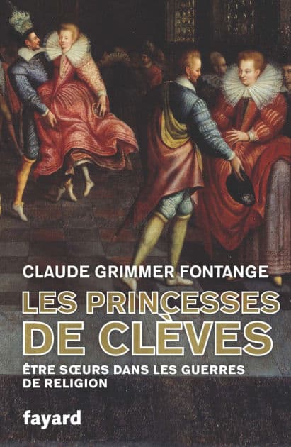 Les Princesses de Clèves: Être soeurs dans les guerres de religion by Claude Grimmer