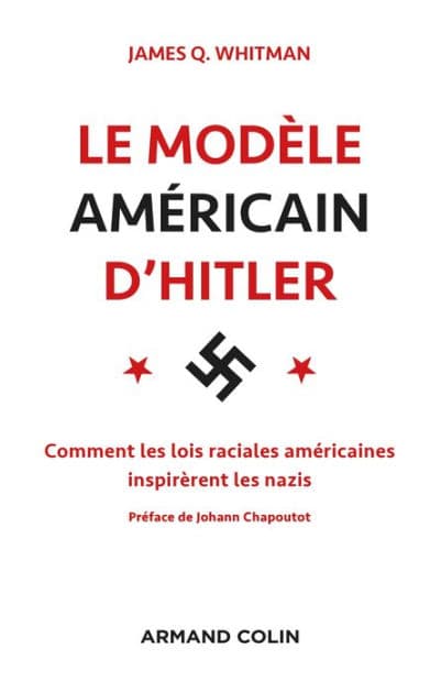 Le modèle américain d'Hitler: Comment les lois raciales américaines inspirèrent les nazis by James Q. Whitman