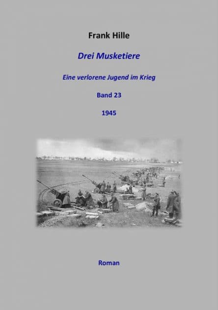 Drei Musketiere - Eine verlorene Jugend im Krieg, Band 23 by Frank Hille
