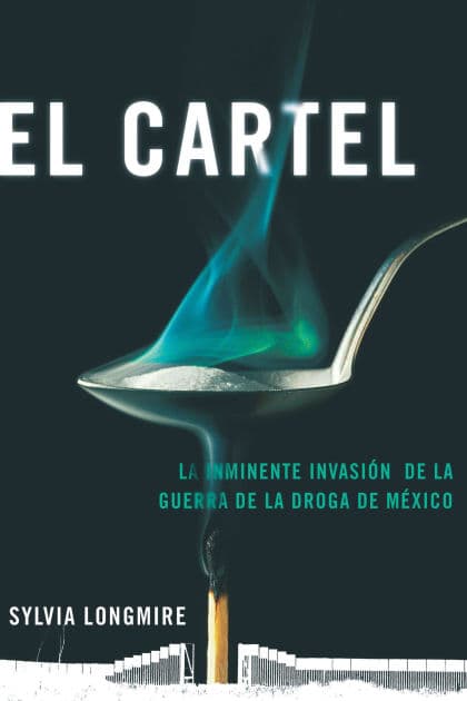 El Cartel: La inminente invasión de la guerra de la droga de México by Sylvia Longmire