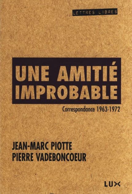 Une amitié improbable: Correspondance 1963-1972 by Pierre Vadeboncoeur