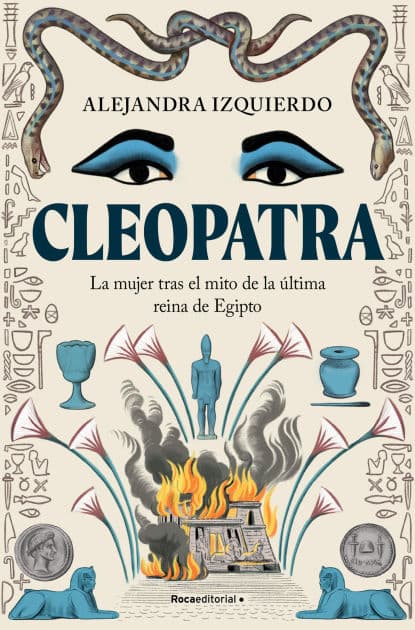 Cleopatra: La mujer tras el mito de la última reina de Egipto by Alejandra Izquierdo