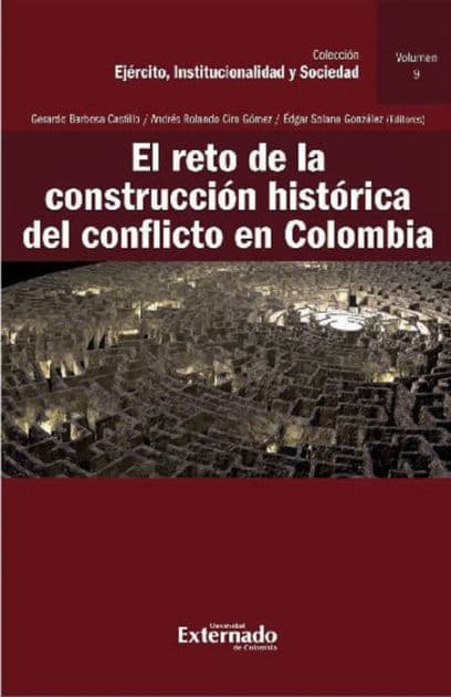 El reto de la construcción histórica del conflicto en Colombia by Gerardo Barbosa Castillo