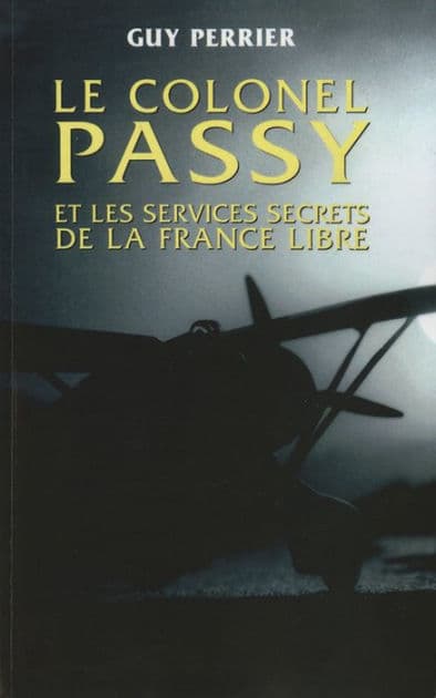 Le colonel Passy et les services secrets de la France Libre by Guy Perrier