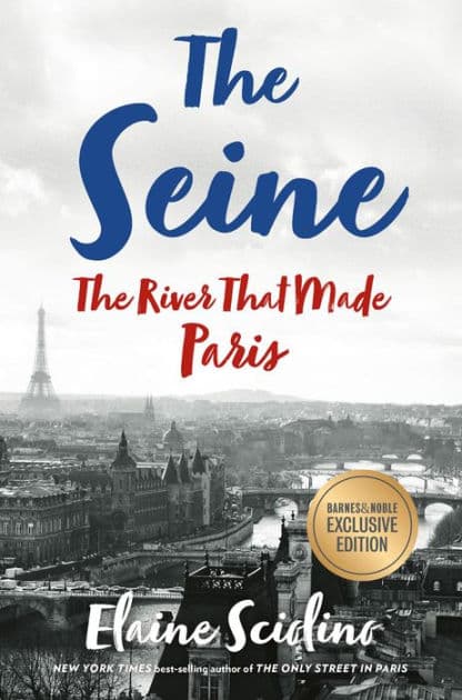The Seine: The River That Made Paris (B&N Exclusive Edition) by Elaine Sciolino