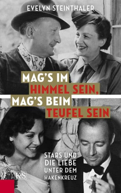 Mag's im Himmel sein, mag's beim Teufel sein: Stars und die Liebe unter dem Hakenkreuz by Evelyn Steinthaler
