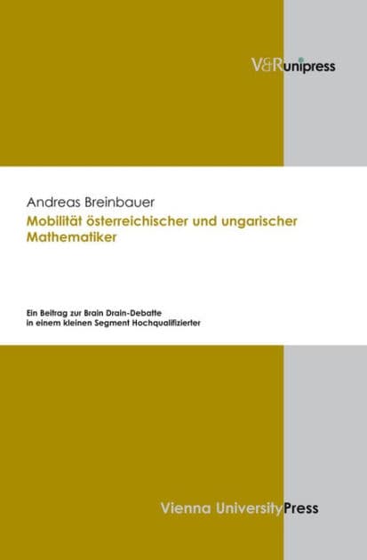 Mobilitat osterreichischer und ungarischer Mathematiker: Ein Beitrag zur Brain Drain-Debatte in einem kleinen Segment Hochqualifizierter by Andreas Breinbauer