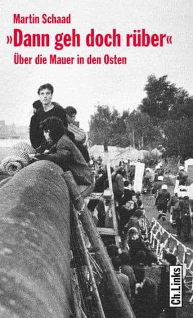 Dann geh doch rüber: Über die Mauer in den Osten by Martin Schaad