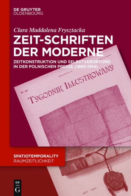 Zeit-Schriften der Moderne: Zeitkonstruktion und temporale Selbstverortung in der polnischen Presse (1880-1914) by Clara Frysztacka