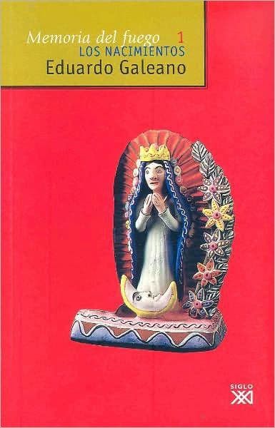 Memoria del fuego 1: Los nacimientos (Genesis: Memory of Fire Trilogy #1) by Eduardo Galeano