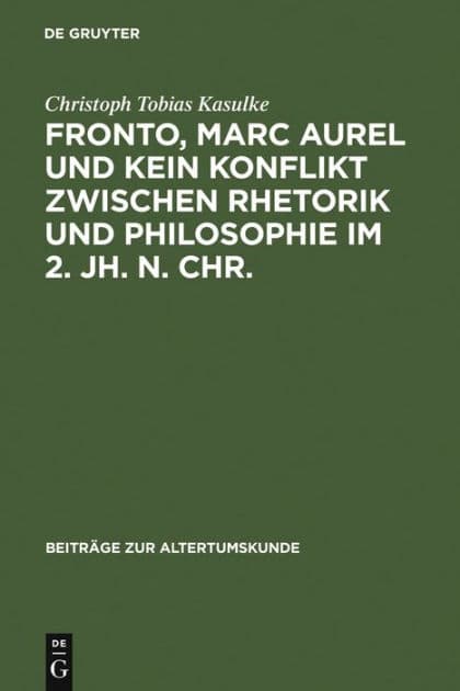 Fronto, Marc Aurel und kein Konflikt zwischen Rhetorik und Philosophie im 2. Jh. n. Chr. by Christoph Tobias Kasulke