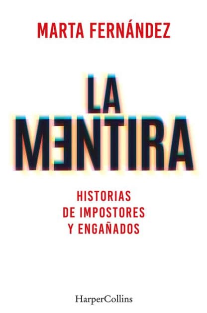 La mentira. Historias de impostores y engañados by Marta Fernández Vázquez