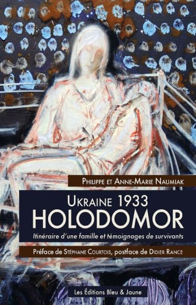Ukraine 1933, HOLODOMOR: Itinéraire d'une famille et témoignages de survivants by Philippe Naumiak