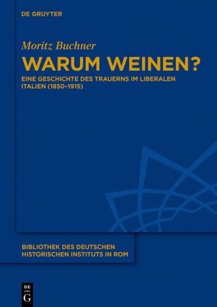 Warum weinen?: Eine Geschichte des Trauerns im liberalen Italien (1850-1915) by Moritz Buchner