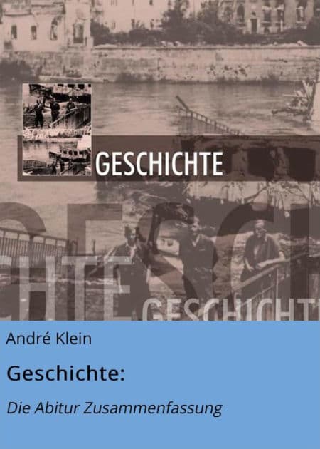 Geschichte:: Die Abitur Zusammenfassung by André Klein