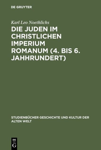 Die Juden im christlichen Imperium Romanum (4. bis 6. Jahhrundert) by Karl Leo Noethlichs