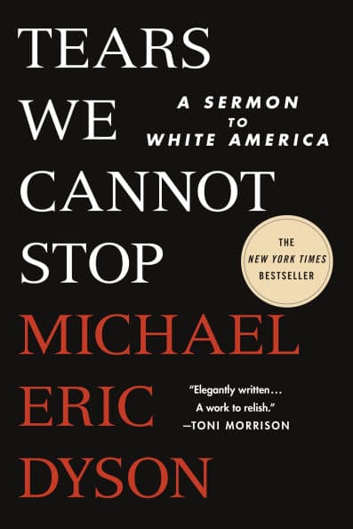 Tears We Cannot Stop: A Sermon to White America by Michael Eric Dyson