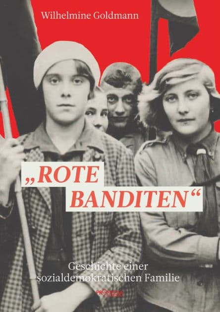 "Rote Banditen": Geschichte einer sozialdemokratischen Familie by Wilhelmine Goldmann