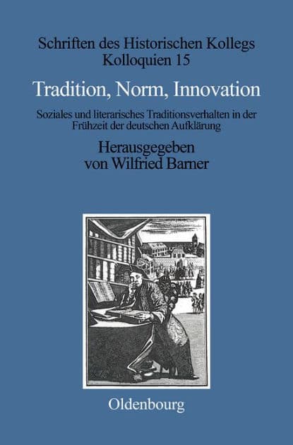 Tradition, Norm, Innovation: Soziales und literarisches Traditionsverhalten in der Fr hzeit der deutschen Aufkl rung by Winfried Barner