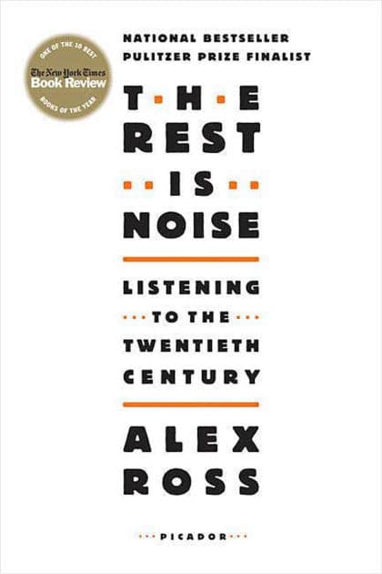 The Rest Is Noise: Listening to the Twentieth Century by Alex Ross