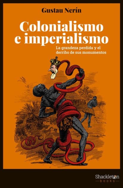 Colonialismo e imperialismo: La grandeza perdida y el derribo de sus monumentos by Gustau Nerín