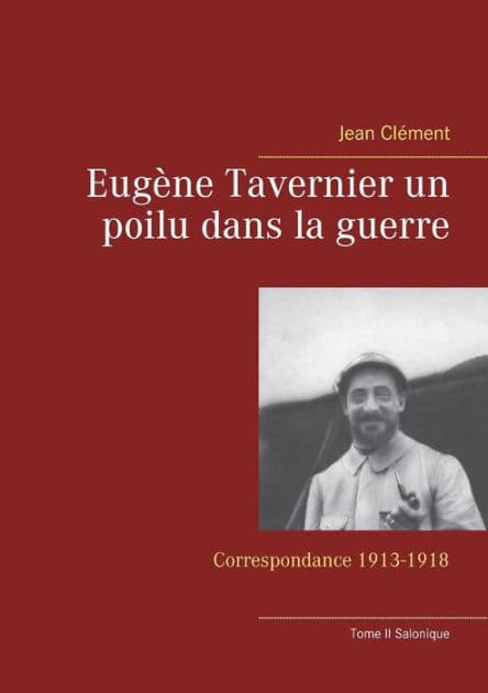 Eugène Tavernier un poilu dans la guerre: Tome II Salonique by Jean Clïment