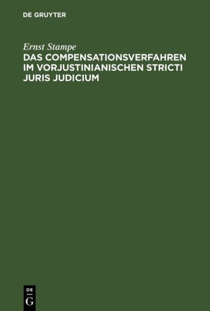 Das Compensationsverfahren im vorjustinianischen Stricti Juris Judicium by Ernst Stampe