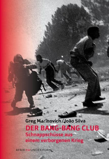 Der Bang-Bang Club: Schnappschüsse aus einem verborgenen Krieg by Greg Marinovich
