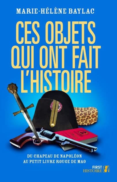 Ces objets qui ont fait l'Histoire by Marie-Hélène Baylac