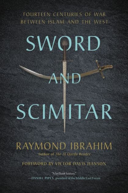 Sword and Scimitar: Fourteen Centuries of War between Islam and the West by Raymond Ibrahim