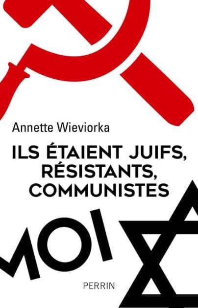 Ils étaient juifs, résistants, communistes by Annette Wieviorka
