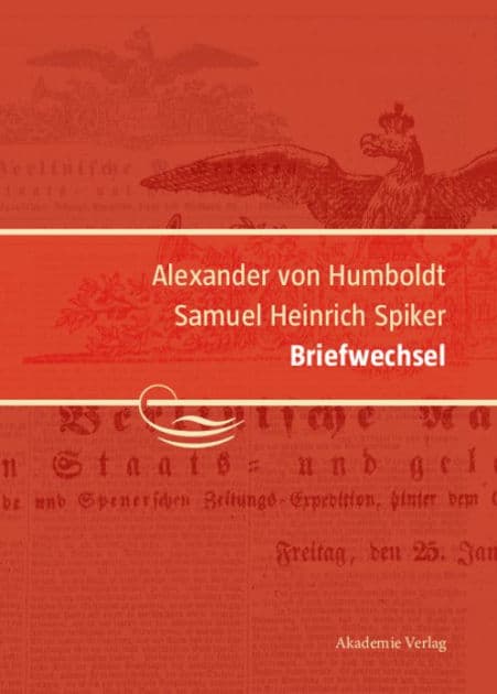 Alexander von Humboldt / Samuel Heinrich Spiker, Briefwechsel by Ingo Schwarz