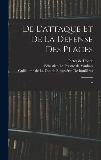 De l'attaque et de la defense des places: 2 by Sïbastien Le Prestre de Vauban