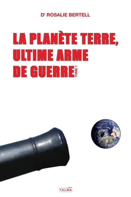 La PlanÃ¯Â¿Â½te Terre, ultime arme de guerre: Tome 1 by Rosalie Bertell