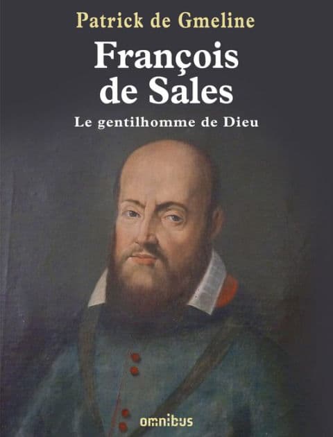 François de Sales, le gentilhomme de dieu by Patrick de Gmeline